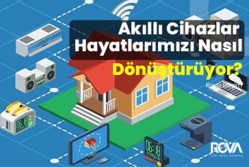 Akıllı Cihazlar Hayatlarımızı Nasıl Dönüştürüyor?
