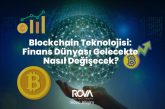 Blockchain Teknolojisi: Finans Dünyası Gelecekte Nasıl Değişecek?