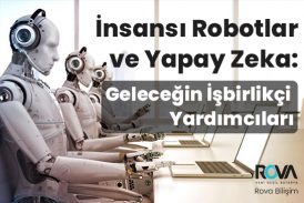 İnsansı Robotlar ve Yapay Zeka: Geleceğin İşbirlikçi Yardımcıları